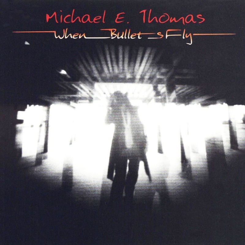 Album cover: Michael E. Thomas – When Bullets Fly