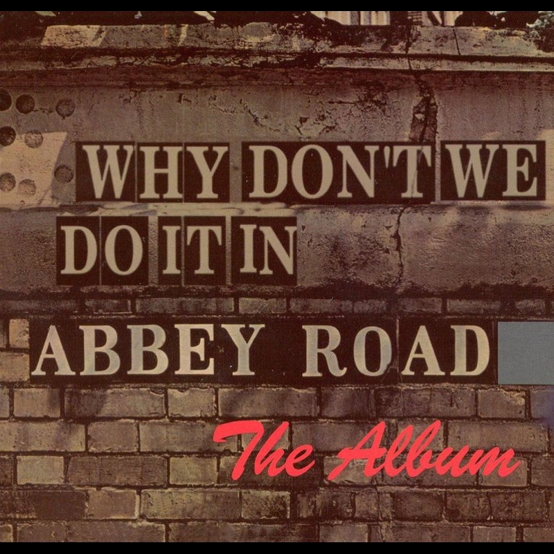 Album cover: Why Don’t We Do It in Abbey Road: The Album